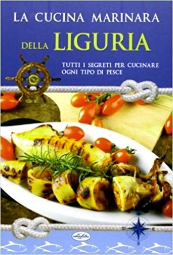 La cucina marinara della Liguria. Rilegato Ed. IdeaLibri