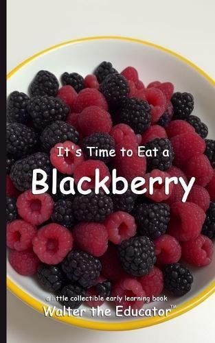 It's Time to Eat a Blackberry (Tascabile) Time to Eat Book
