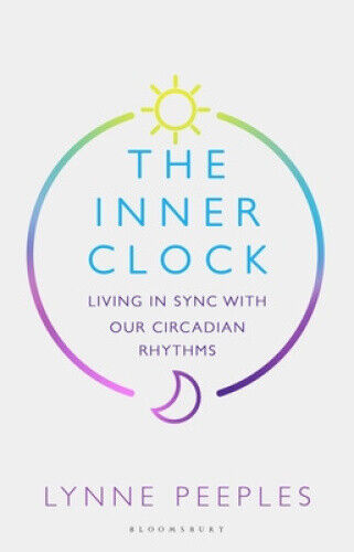The Inner Clock: Living in Sync With Our Circadian Rhythms by Peeples, Lynne