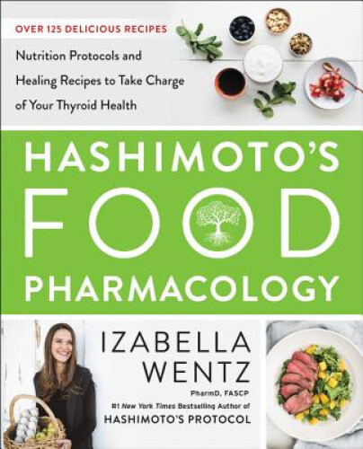 Hashimoto's Food Pharmacology: Nutrition Protocols and Healing Recipes to Take