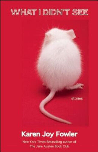 What I Didn't See and Other Stories by Fowler, Karen Joy