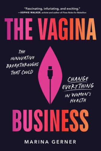 The Vagina Business: How Women Innovators Are Paving the Way for a Better,
