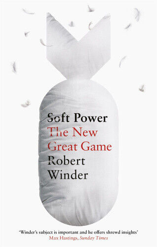 Soft Power: The New Great Game by Winder, Robert