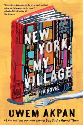 New York, My Village - A Novel by Uwem Akpan