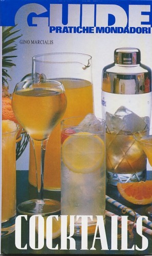 Cocktails - Guide pratiche Mondadori. di Marcialis Gino