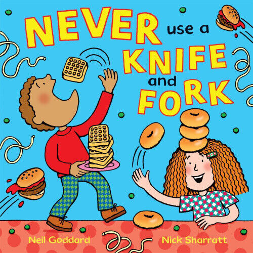 Never Use a Knife and Fork by Neil Goddard