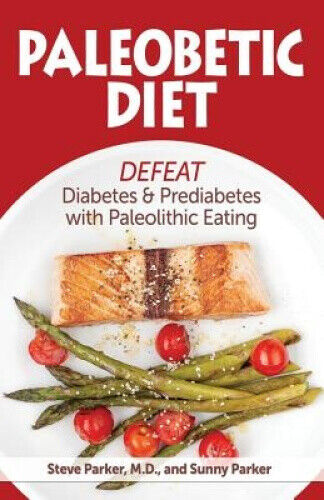 Paleobetic Diet: Defeat Diabetes and Prediabetes with Paleolithic Eating