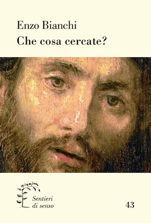 Che Cosa Cercate? - Enzo Bianchi - 2017