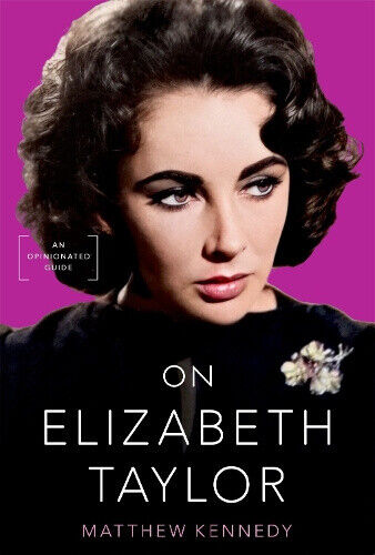 On Elizabeth Taylor: An Opinionated Guide by Kennedy, Matthew