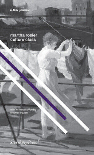 Martha Rosler - Culture Class. E-Flux Journal by Julieta Aranda