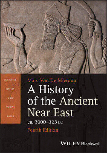 A History of the Ancient Near East ca. 3000 - 323 BC (Blackwell History of the