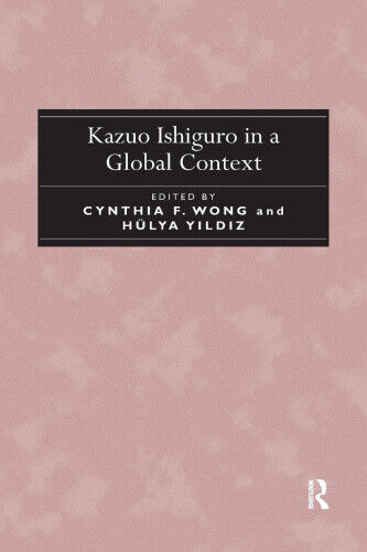 Kazuo Ishiguro in a Global Context by Wong, Cynthia F.
