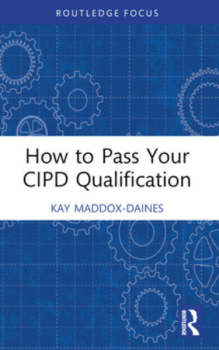 How to Pass Your CIPD Qualification by Kay Maddox-Daines