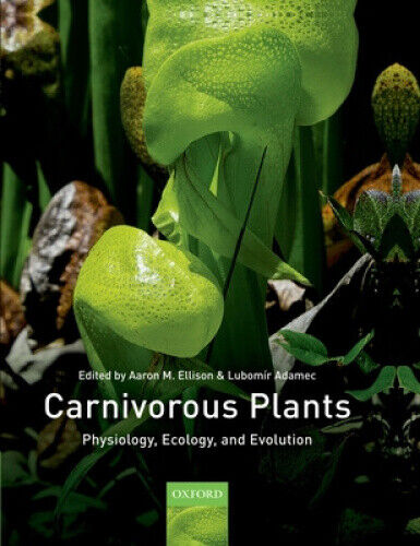 Carnivorous Plants: Physiology, Ecology, and Evolution by Aaron M. Ellison