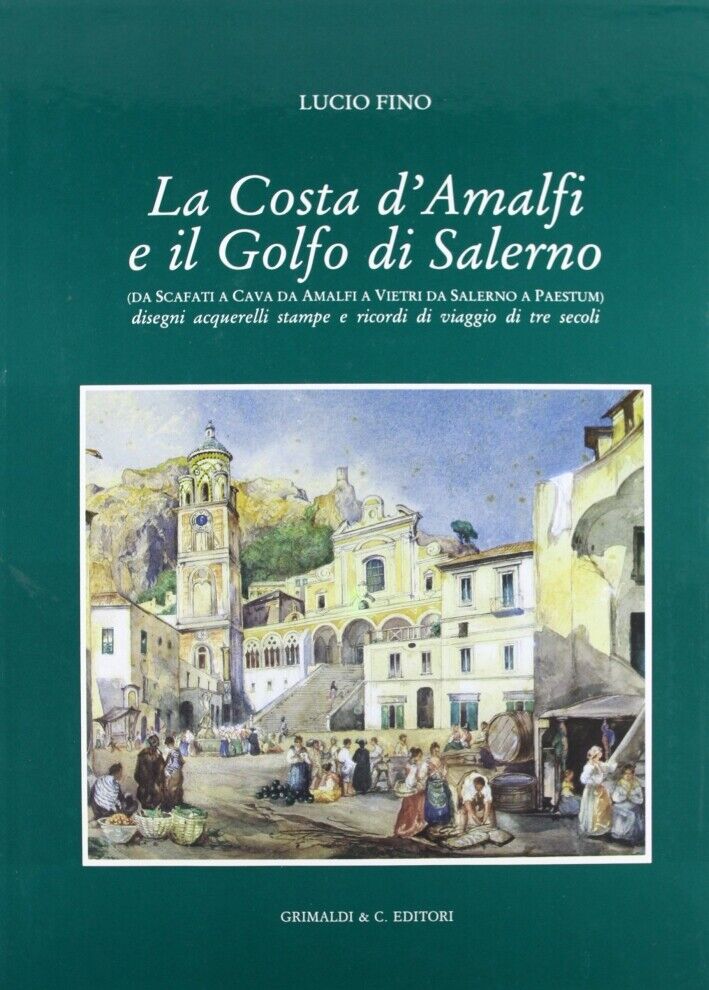 La costa d'Amalfi e il Golfo di Salerno. Da Scafati a Cava, da Amalfi a Vietri e