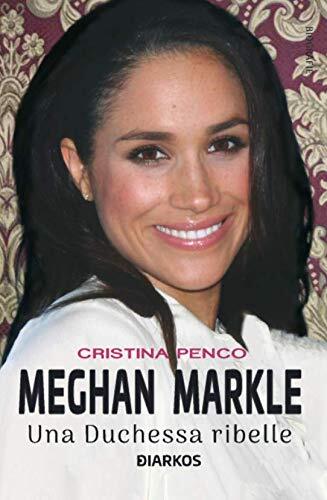 9788832176261 Meghan Markle. Una duchessa ribelle - Cristina Penco