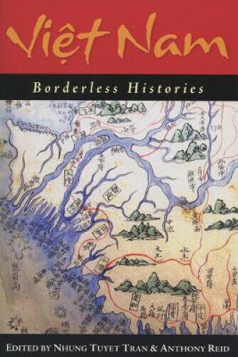 Viet Nam: Borderless Histories (New Perspectives in Southeast Asian Studies)