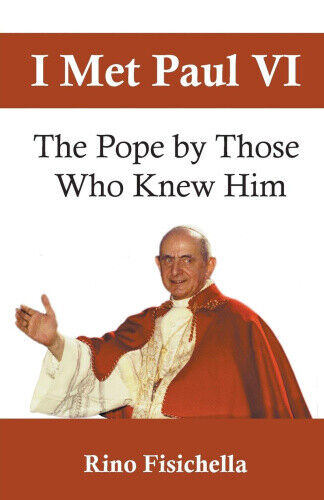 I Met Paul VI: The Pope by Those Who Knew Him by Abp Rino Fisichella