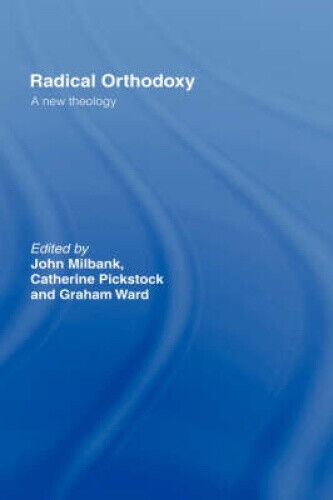 Radical Orthodoxy: A New Theology (Routledge Radical Orthodoxy) by John Milbank