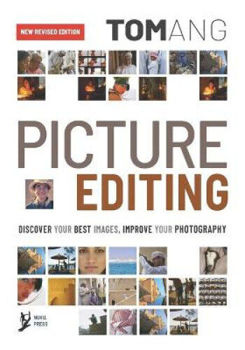 Picture Editing: Discover your best images, improve your photography by Tom Ang
