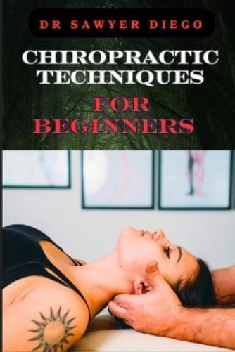 DR SAWYER DIEGO Sawyer Diego Chiropractic Techniques for Beginners (Tascabile)