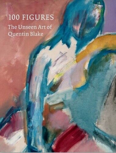 Quentin Blake 100 Figures: The Unseen Art of Quentin Blake (Copertina rigida)
