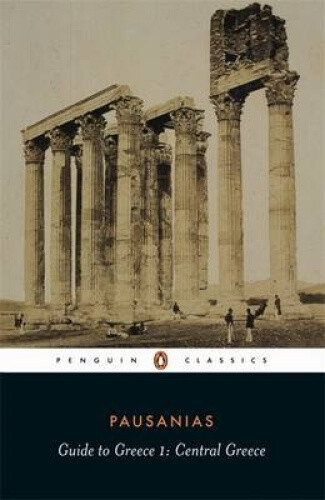 Guide to Greece: v. 1: Central Greece by Pausanias