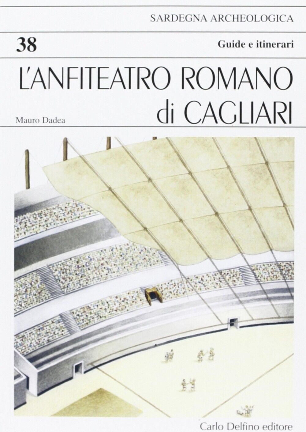 L'Anfiteatro Romano di Cagliari - [Carlo Delfino Editore]