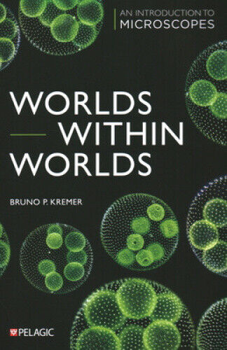 Worlds Within Worlds: An Introduction to Microscopes by Kremer, Bruno