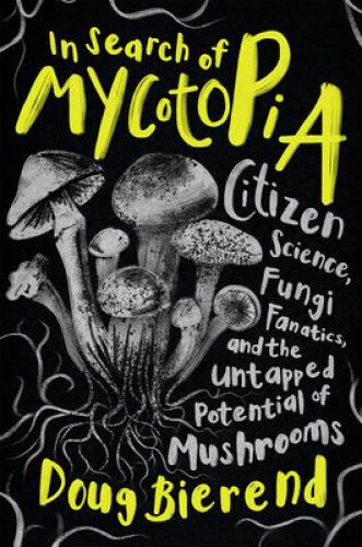 In Search of Mycotopia: Citizen Science, Fungi Fanatics, and the Untapped