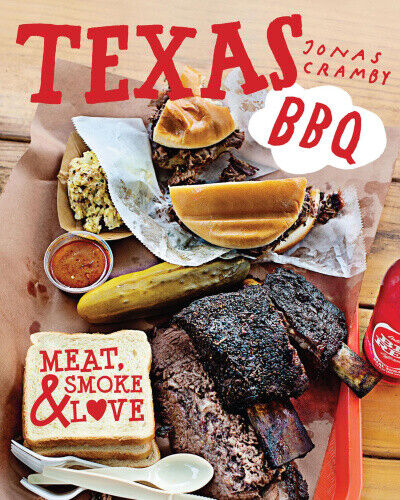 Texas BBQ: Meat, Smoke & Love by Jonas Cramby