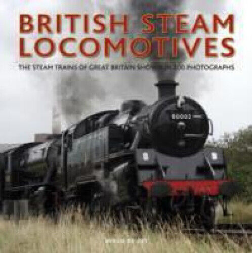 British Steam Locomotives: The Steam Trains of Great Britain Shown in 200