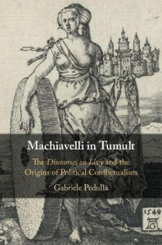 Machiavelli in Tumult: The Discourses on Livy and the Origins of Political