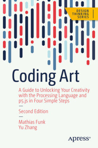 Coding Art: A Guide to Unlocking Your Creativity with the Processing Language