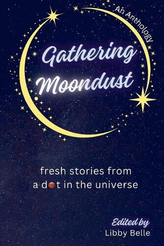 Gathering Moondust by Libby Belle