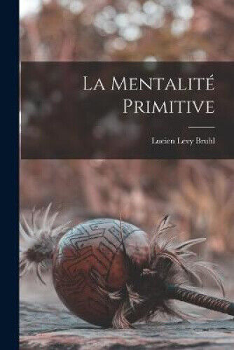 La mentalité Primitive [French] by Bruhl, Lucien Levy