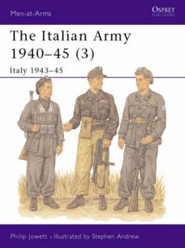 The Italian Army 1940-45: v. 3: Italy 1943-45 (Men-at-Arms) by Philip S. Jowett