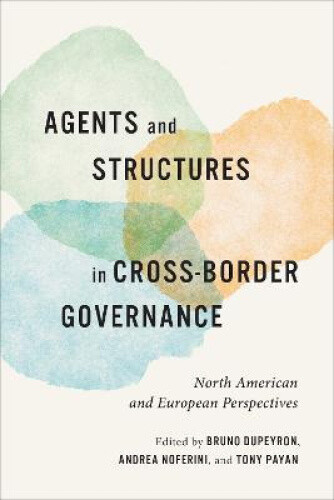 Agents and Structures in Cross-Border Governance: North American and European