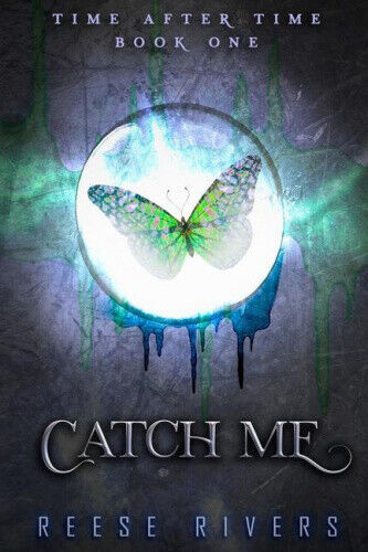 Catch Me: Time After Time (Time After Time) by Reese Rivers