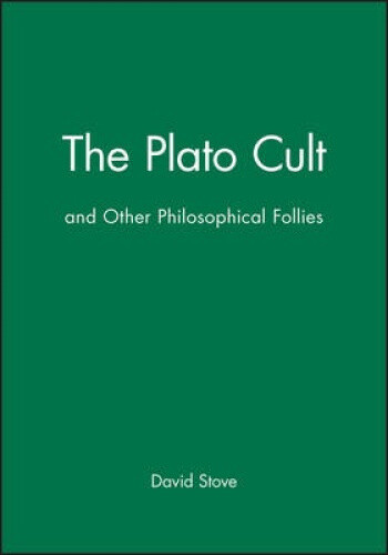 The Plato Cult: and Other Philosophical Follies by Stove, David
