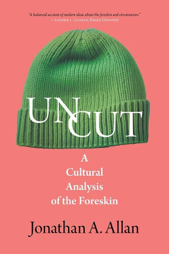 Uncut: A Cultural Analysis of the Foreskin (Exquisite Corpse The)