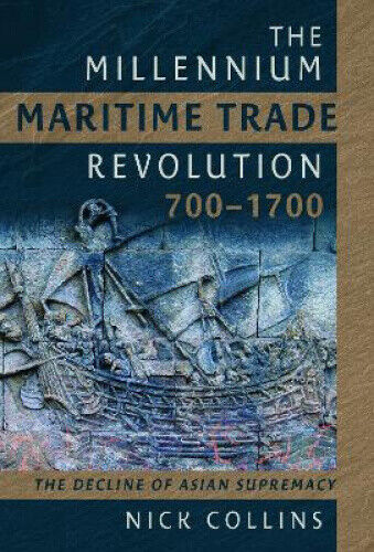 The Millennium Maritime Trade Revolution, 700-1700: How Asia Lost Maritime