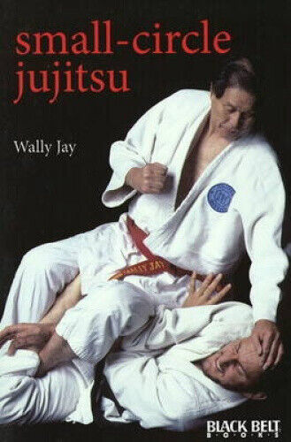 Small-Circle Jujitsu by Wally Jay