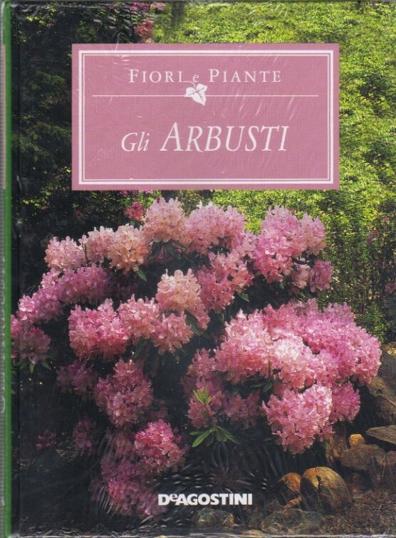 Fiori e piante:  gli arbusti. di Fernanda Tosco - Rilegato De Agostini