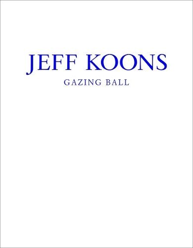 Jeff Koons Jeff Koons: Gazing Ball (Copertina rigida)