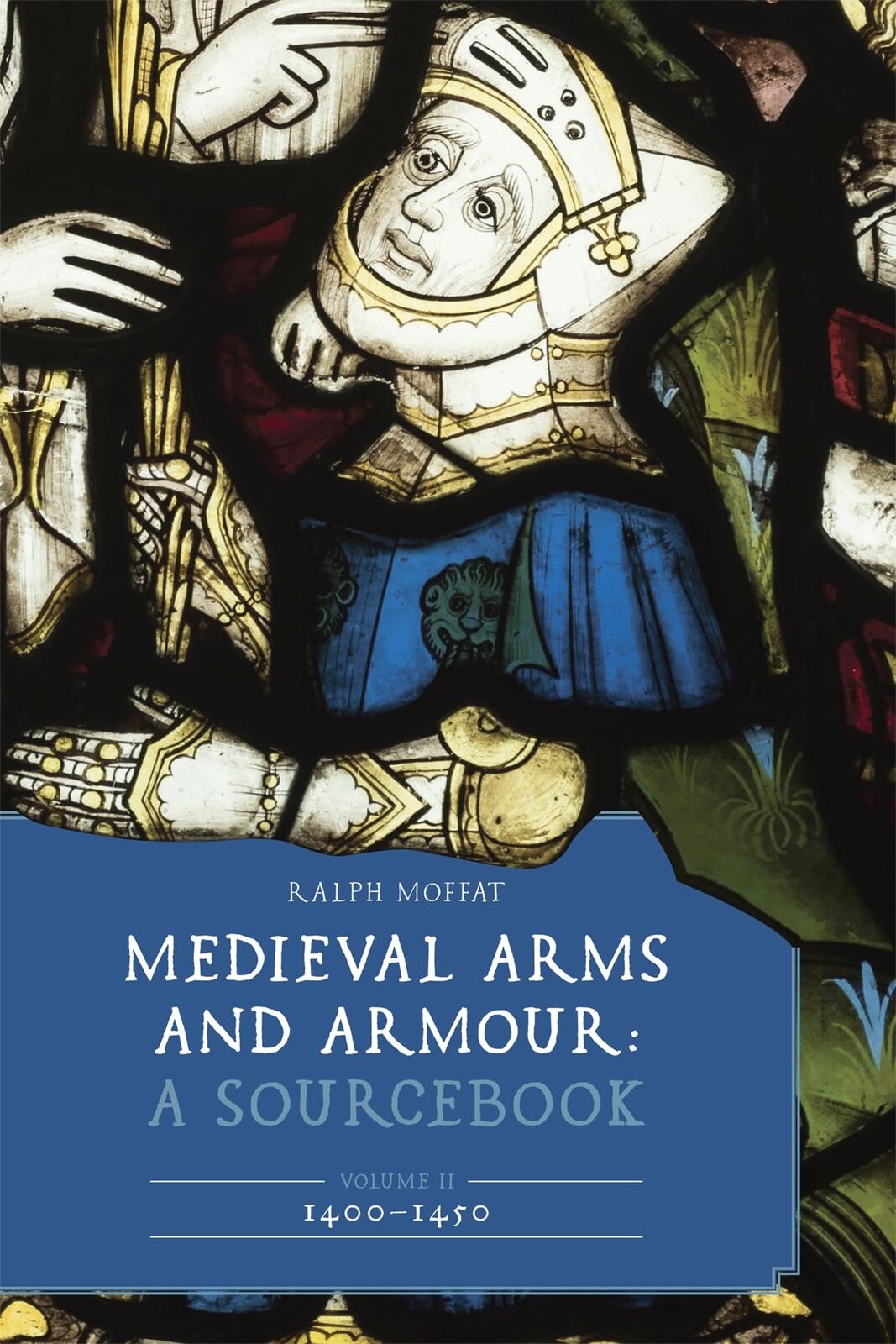 Ralph Moffat Medieval Arms and Armour: A Sourcebook. Volume I (Copertina rigida)