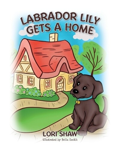 Lori Shaw Labrador Lily Gets A Home (Tascabile)