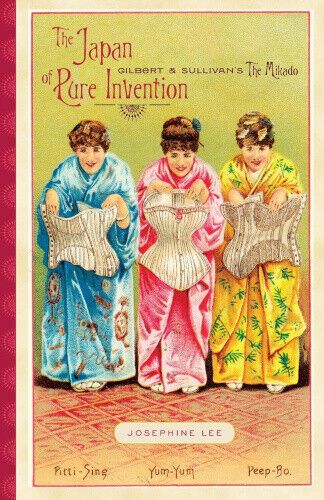 The Japan of Pure Invention: Gilbert and Sullivan's The Mikado by Lee, Josephine