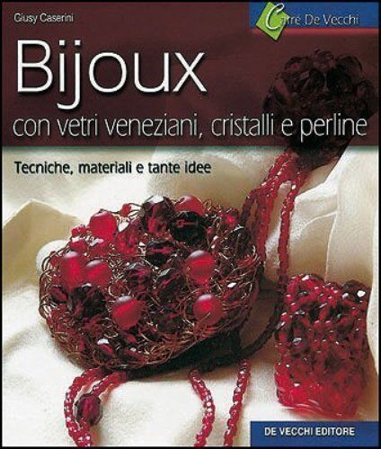 I bijoux. Con vetri veneziani, cristalli e perline - Manuale di Giusy Caserini