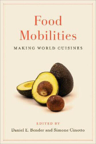 Food Mobilities: Making World Cuisines (Culinaria) by Daniel E. Bender